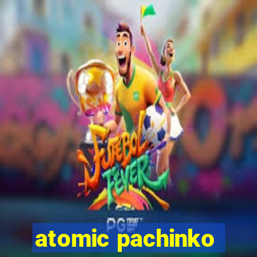 atomic pachinko